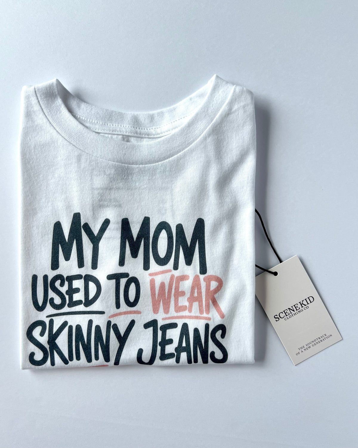 My Mom Used to Wear Skinny Jeans Toddler Tee — White