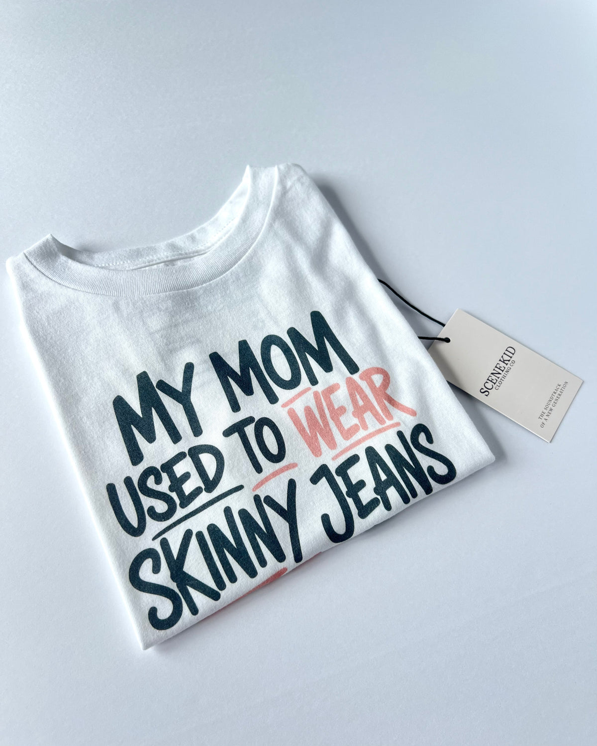 My Mom Used to Wear Skinny Jeans Toddler Tee — White
