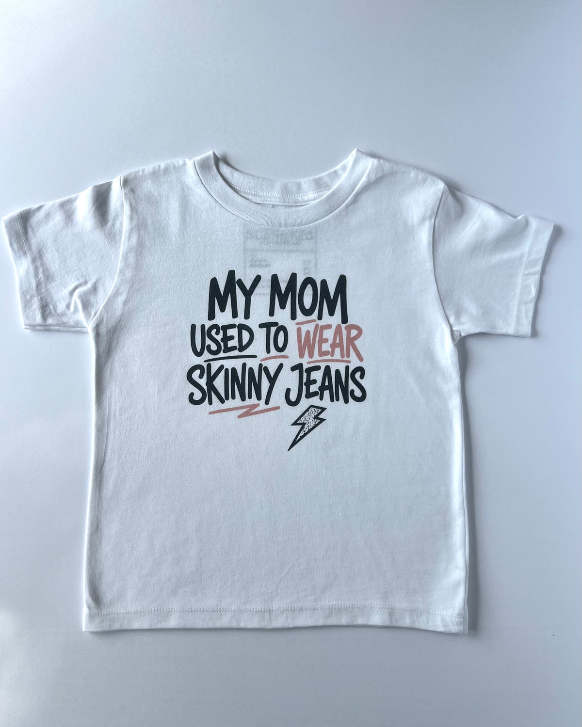 My Mom Used to Wear Skinny Jeans Toddler Tee — White