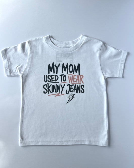 My Mom Used to Wear Skinny Jeans Toddler Tee — White