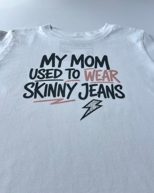 My Mom Used to Wear Skinny Jeans Toddler Tee — White